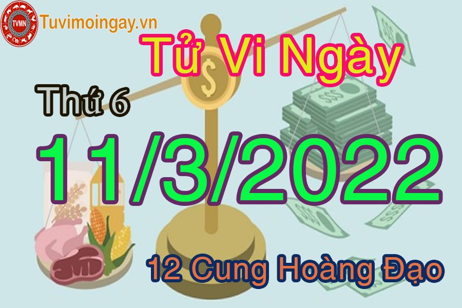 Tử vi thứ 6 ngày 11/3/2022 của 12 cung hoàng đạo