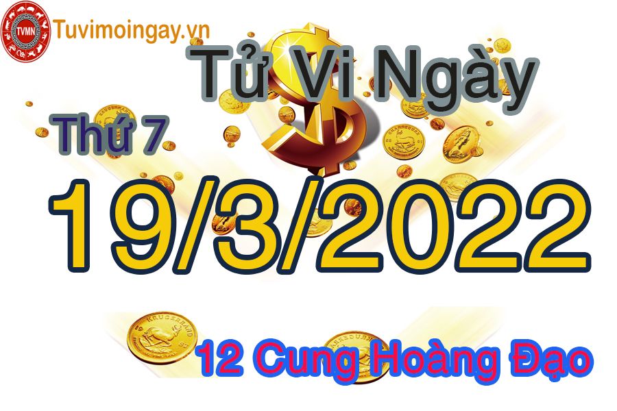 Tử vi thứ 7 ngày 19/3/2022 của 12 cung hoàng đạo