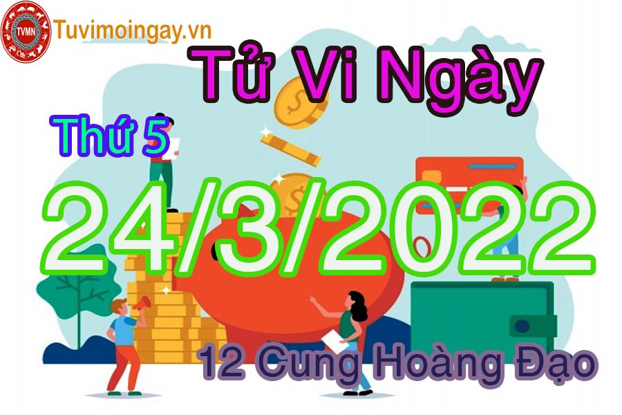 Tử vi thứ 5 ngày 24/3/2022 của 12 cung hoàng đạo