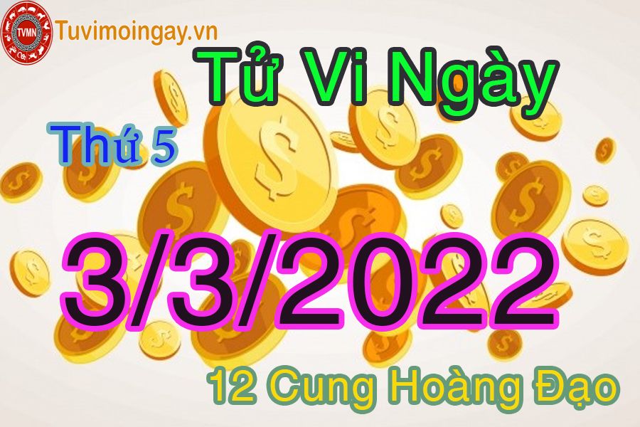 Tử vi thứ 5 ngày 3/3/2022 của 12 cung hoàng đạo