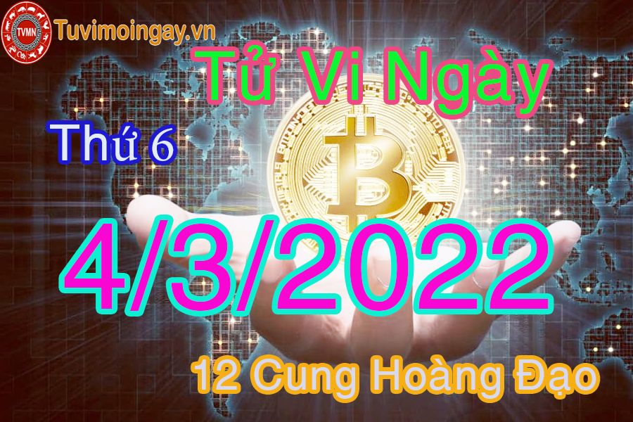 Tử vi thứ 6 ngày 4/3/2022 của 12 cung hoàng đạo