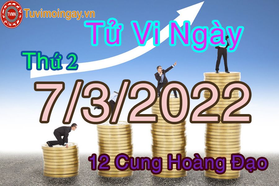 Tử vi thứ 2 ngày 7/3/2022 của 12 cung hoàng đạo