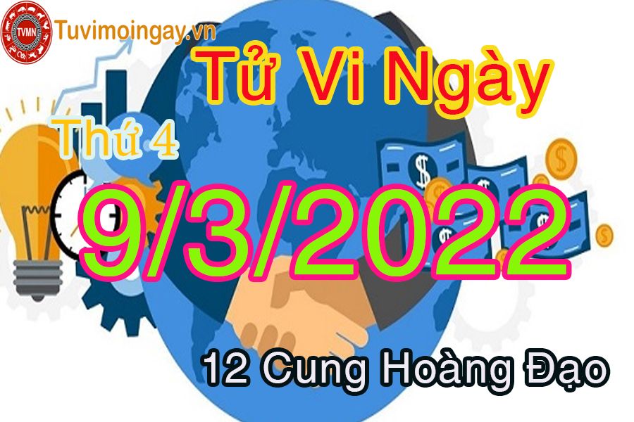 Tử vi thứ 4 ngày 9/3/2022 của 12 cung hoàng đạo