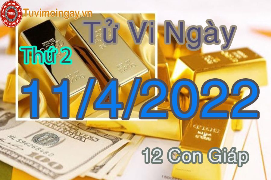 Tử vi thứ 2 ngày 11/4/2022 của 12 con giáp