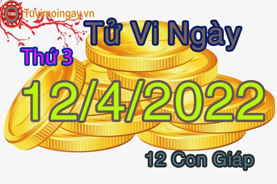 Tử vi thứ 3 ngày 12/4/2022 của 12 con giáp