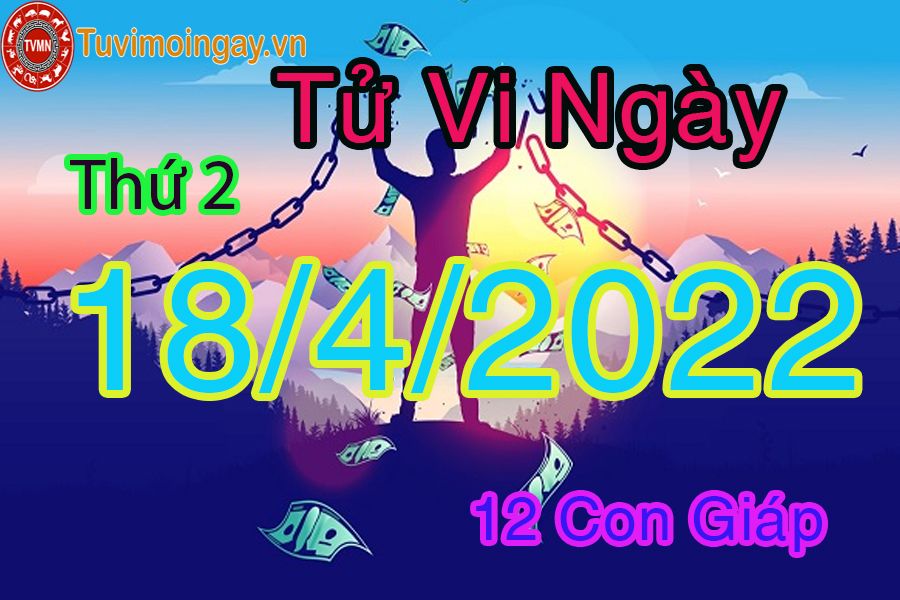 Tử vi thứ 2 ngày 18/4/2022 của 12 con giáp