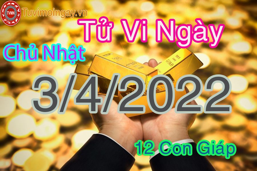 Tử vi  chủ nhật ngày 3/4/2022 của 12 con giáp