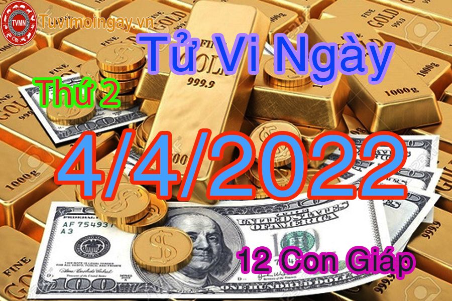 Tử vi thứ 2 ngày 4/4/2022 của 12 con giáp