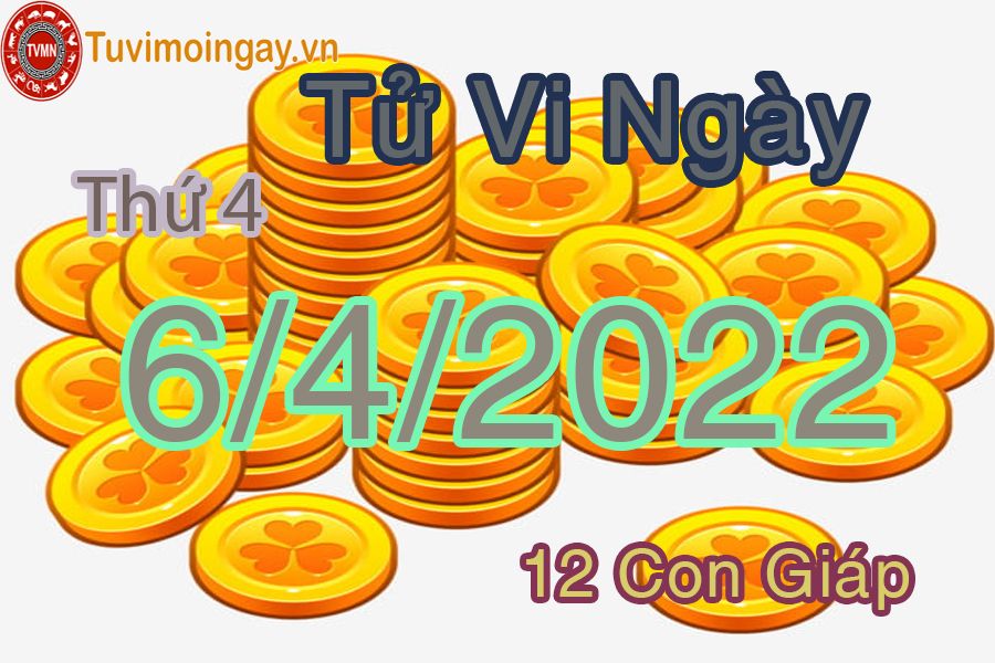 Tử vi thứ 4 ngày 6/4/2022 của 12 con giáp