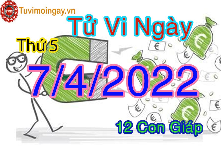 Tử vi  thứ 5 ngày 7/4/2022 của 12 con giáp