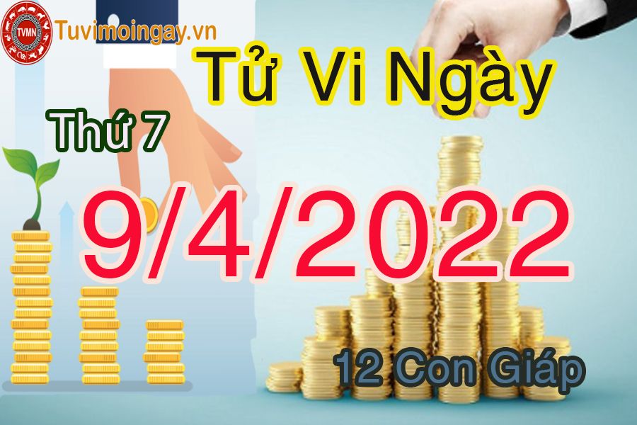 Tử vi thứ 7 ngày 9/4/2022 của 12 con giáp