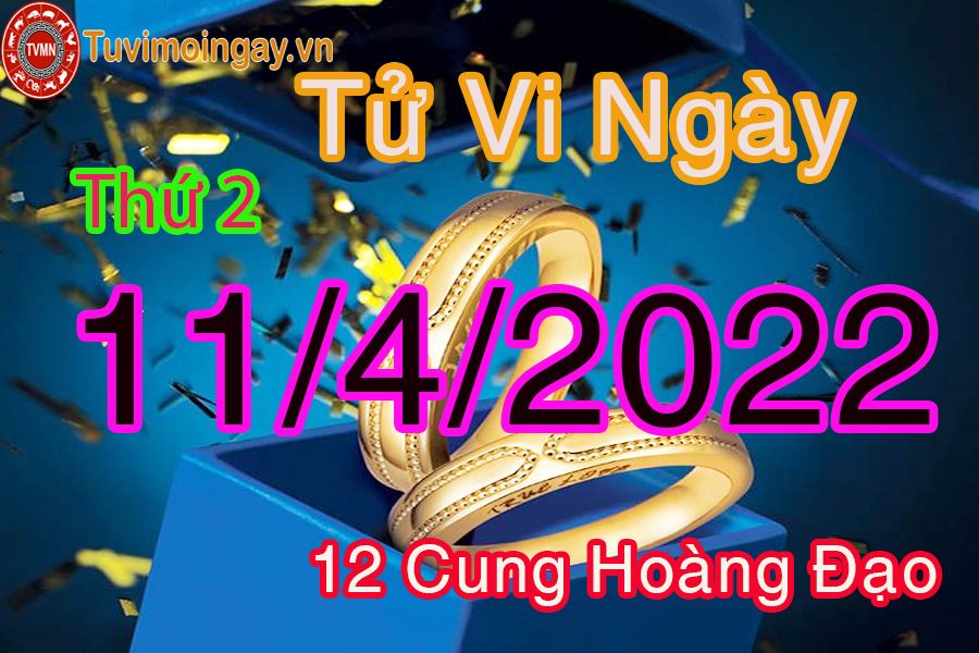 Tử vi thứ 2 ngày 11/4/2022 của 12 cung hoàng đạo