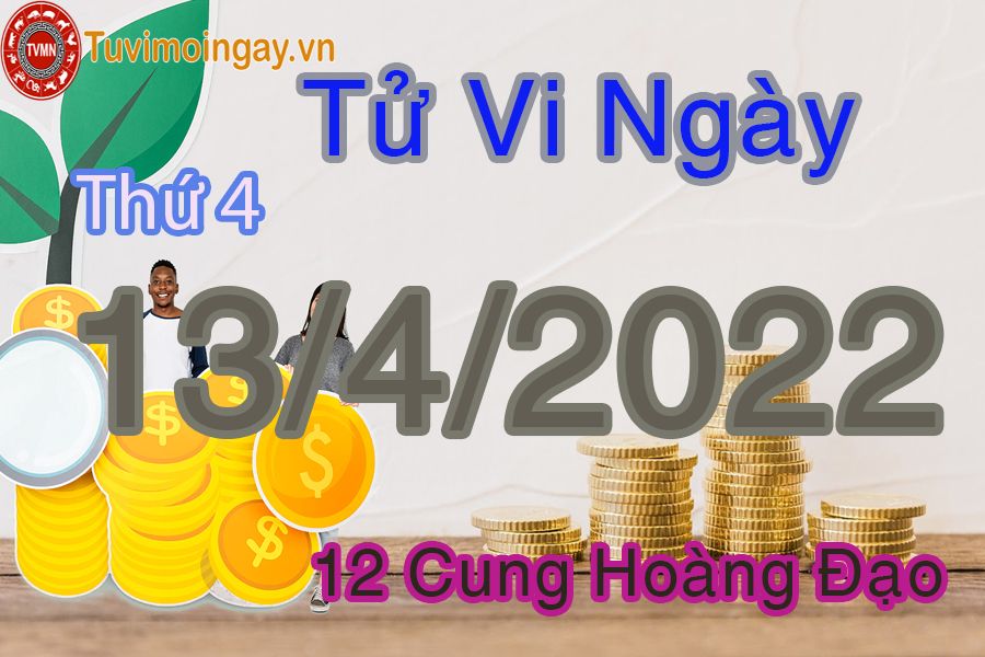 Tử vi thứ 3 ngày 13/4/2022 của 12 cung hoàng đạo