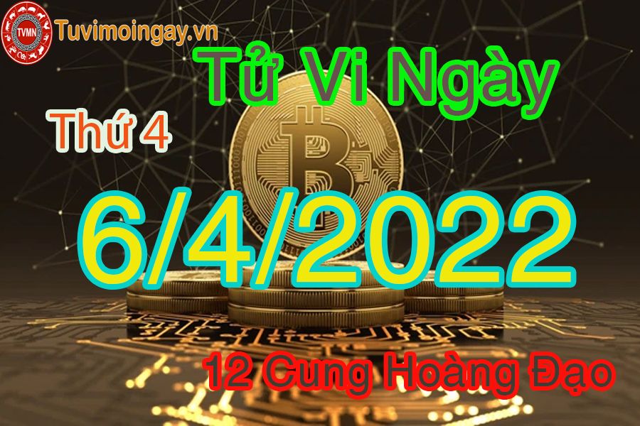 Tử vi  thứ 4 ngày 6/4/2022 của 12 cung hoàng đạo