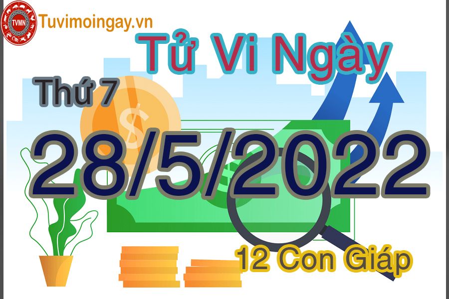 Tử vi thứ 7 ngày 28/5/2022 của 12 con giáp