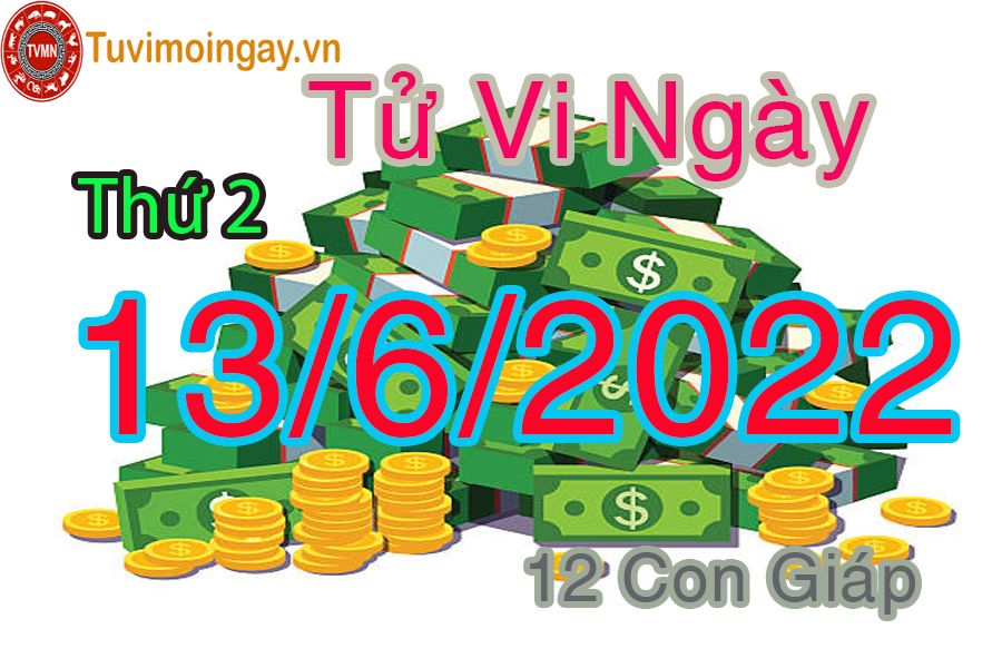 Tử vi thứ 2 ngày 13/6/2022 của 12 con giáp