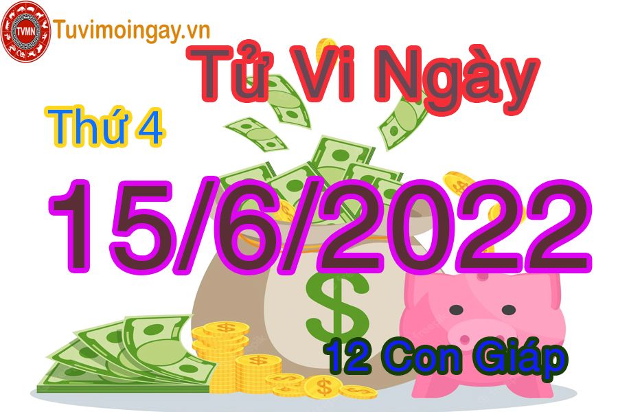 Tử vi thứ 4 ngày 15/6/2022 của 12 con giáp