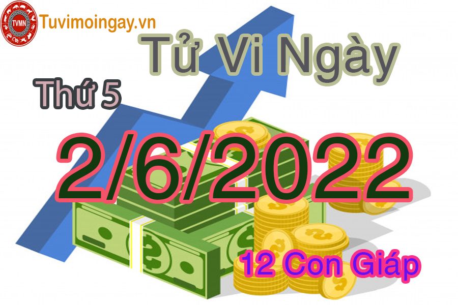 Tử vi thứ 5 ngày 2/6/2022 của 12 con giáp