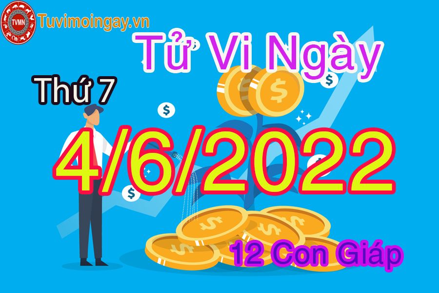 Tử vi thứ 7 ngày 4/6/2022 của 12 con giáp