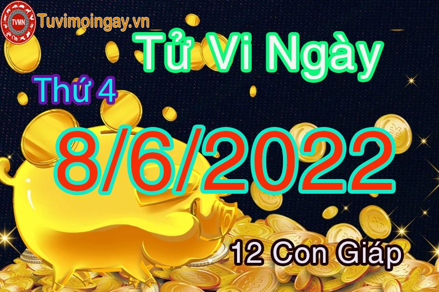 Tử vi thứ 4 ngày 8/6/2022 của 12 con giáp