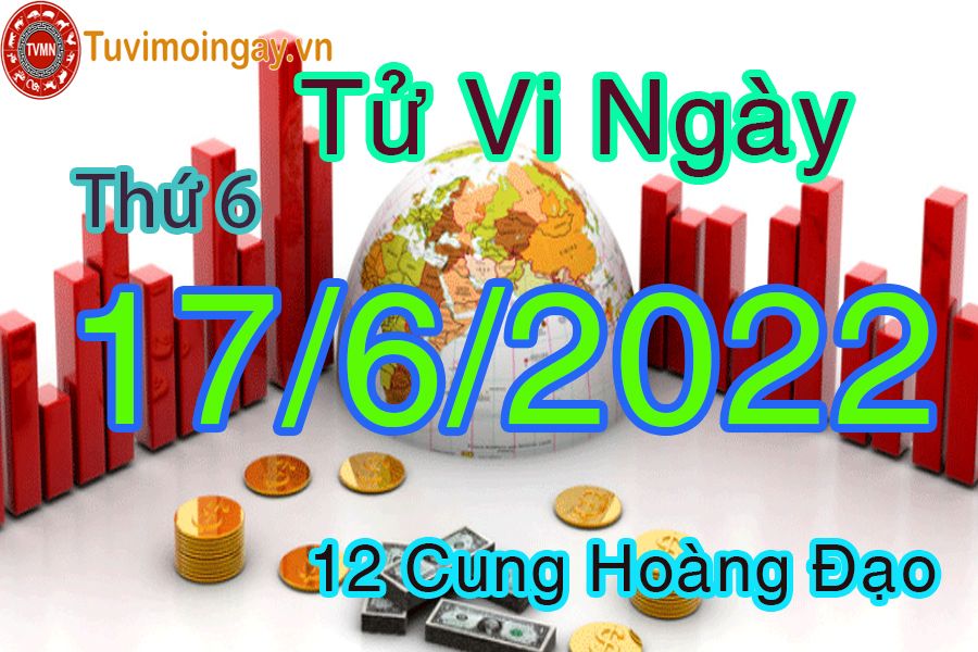 Tử vi thứ 6 ngày 17/6/2022 của 12 cung hoàng đạo