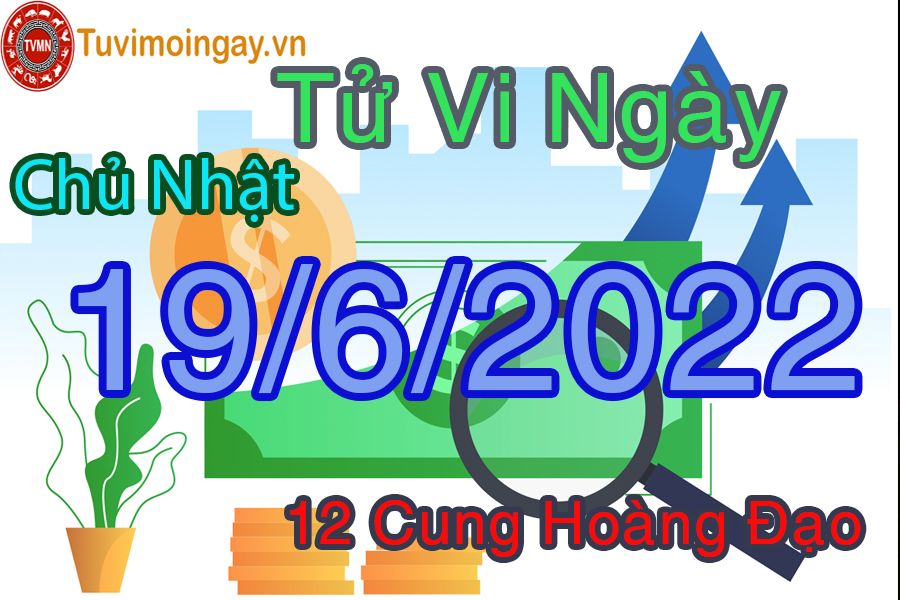 Tử vi Chủ Nhật ngày 19/6/2022 của 12 cung hoàng đạo