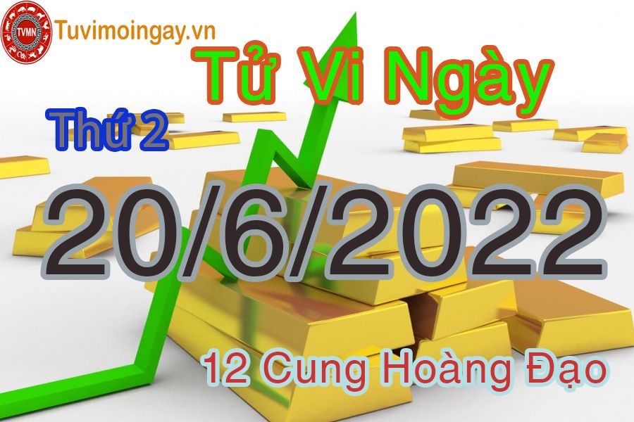 Tử vi thứ 2 ngày 20/6/2022 của 12 cung hoàng đạo