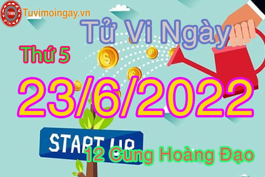 Tử vi thứ 5 ngày 23/6/2022 của 12 cung hoàng đạo