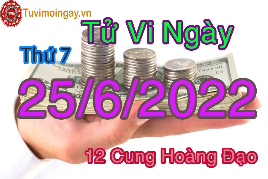 Tử vi thứ 7 ngày 25/6/2022 của 12 cung hoàng đạo