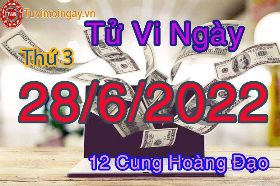 Tử vi thứ 3 ngày 28/6/2022 của 12 cung hoàng đạo