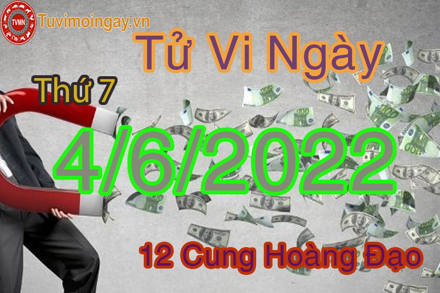 Tử vi thứ 7 ngày 4/6/2022 của 12 cung hoàng đạo