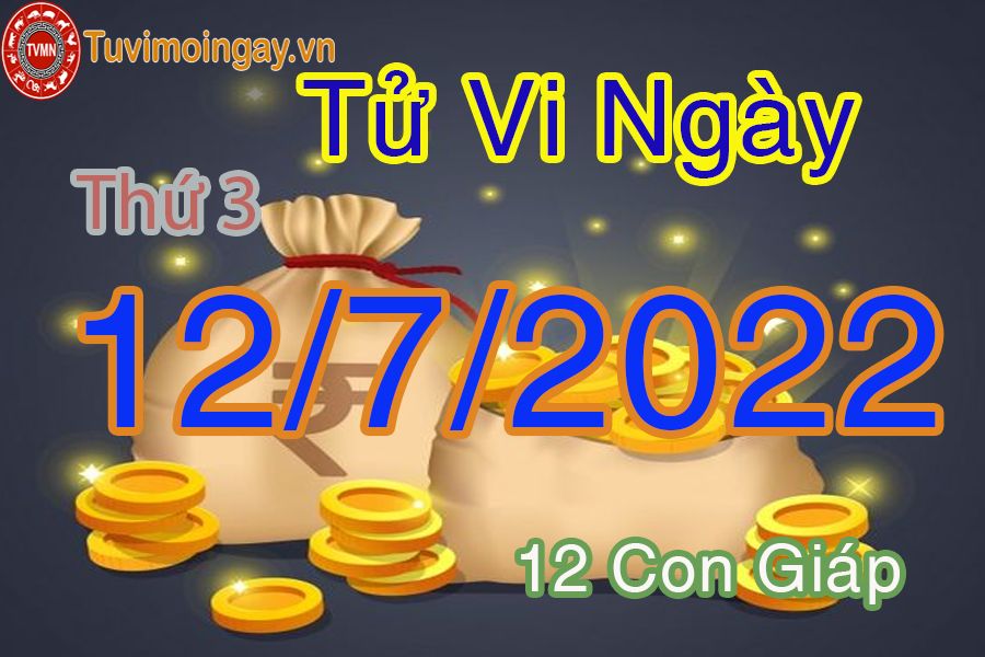 Tử vi thứ 3 ngày 12/7/2022 của 12 con giáp