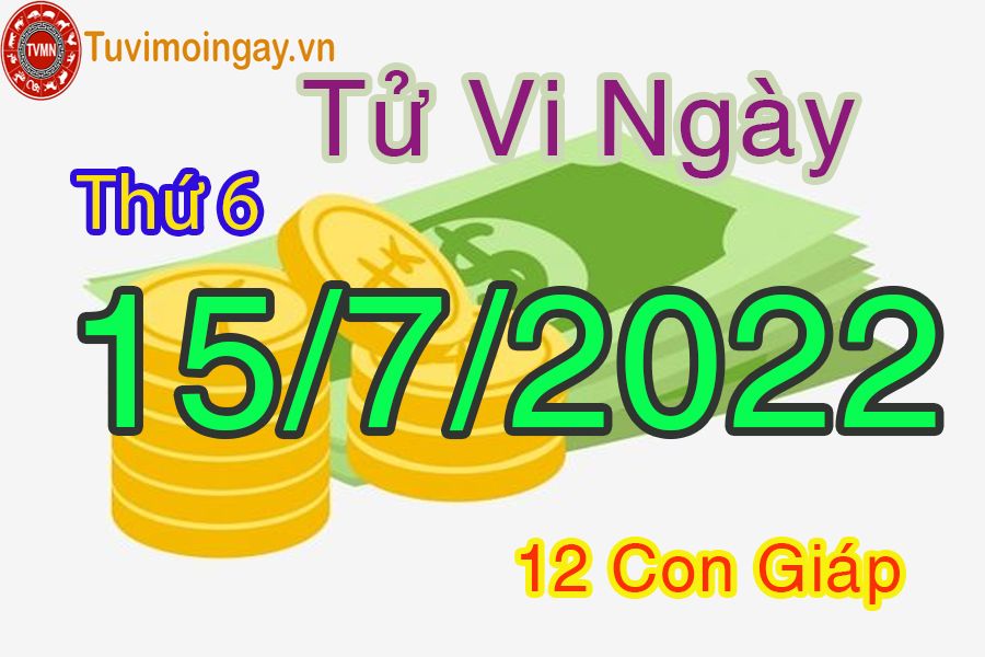 Tử vi thứ 6 ngày 15/7/2022 của 12 con giáp