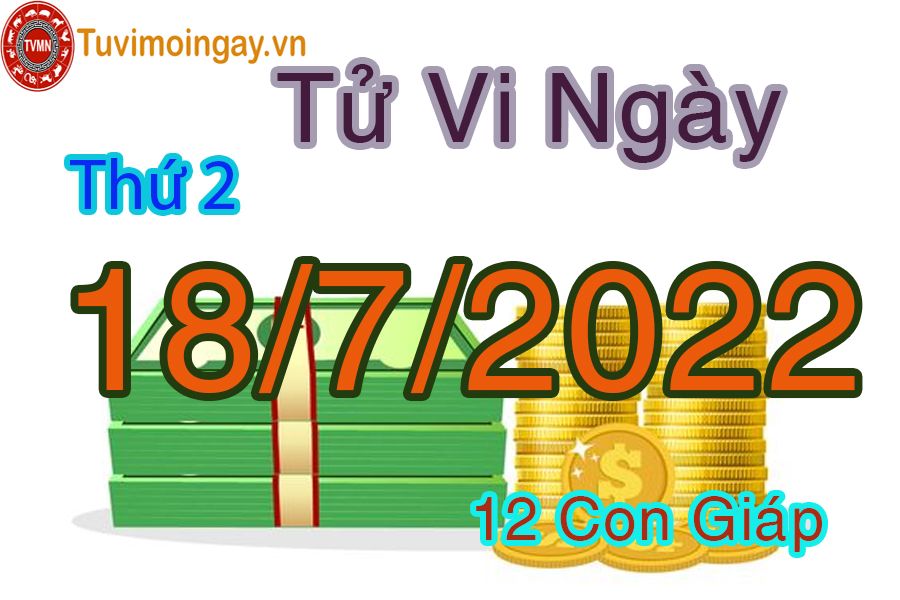 Tử vi thứ 2 ngày 18/7/2022 của 12 con giáp