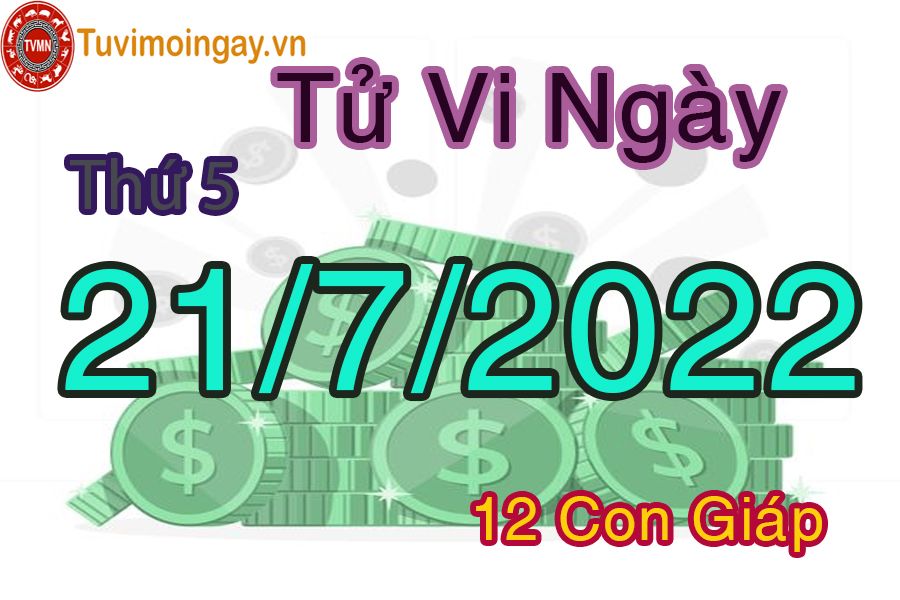 Tử vi thứ 5 ngày 21/7/2022 của 12 con giáp