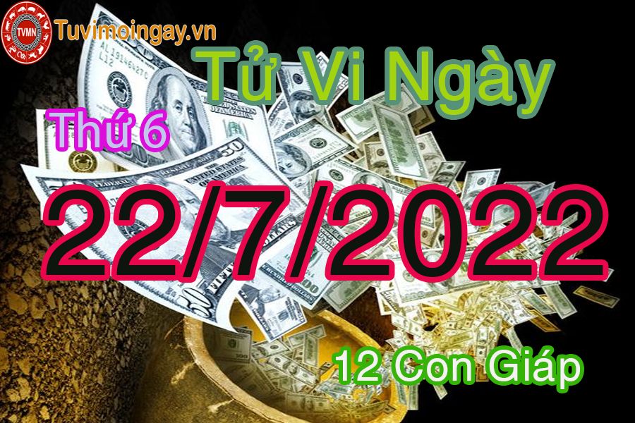 Tử vi thứ 6 ngày 22/7/2022 của 12 con giáp