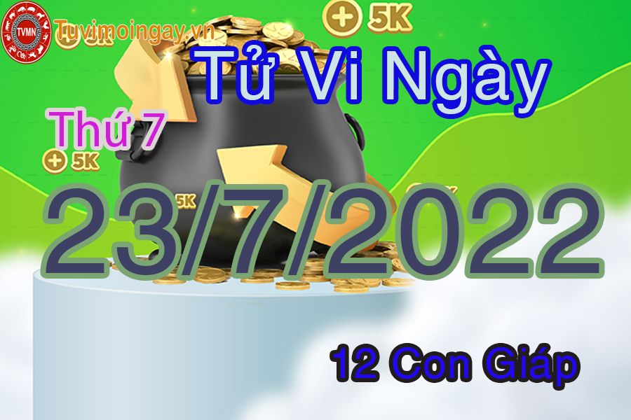 Tử vi thứ 7 ngày 23/7/2022 của 12 con giáp