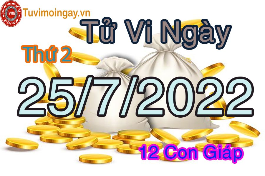 Tử vi thứ 2 ngày 25/7/2022 của 12 con giáp