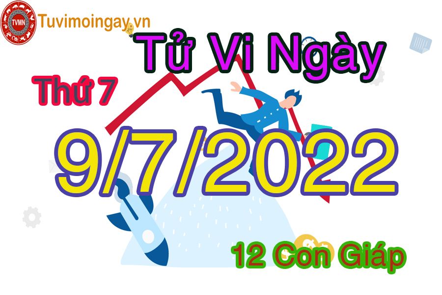 Tử vi thứ 7 ngày 9/7/2022 của 12 con giáp