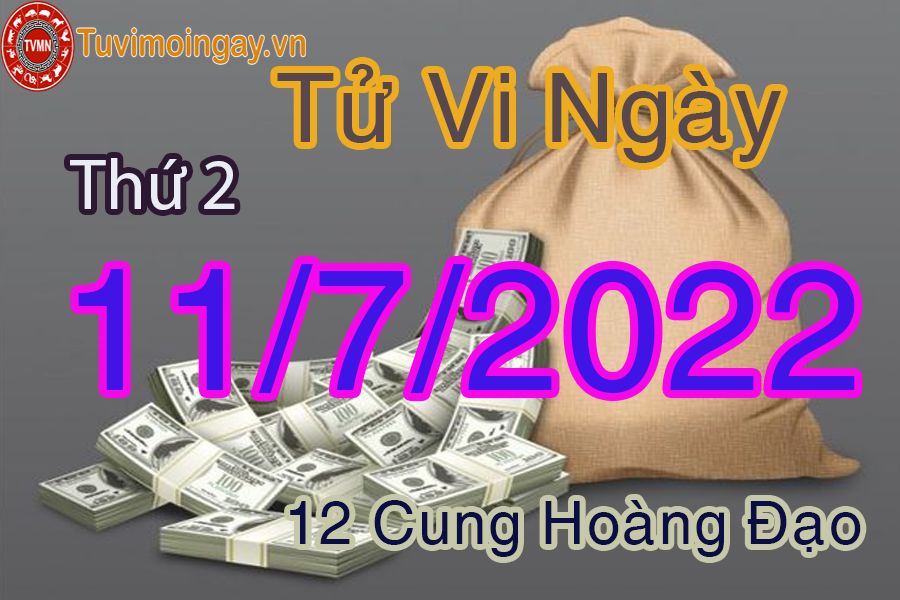 Tử vi thứ 2 ngày 11/7/2022 của 12 cung hoàng đạo