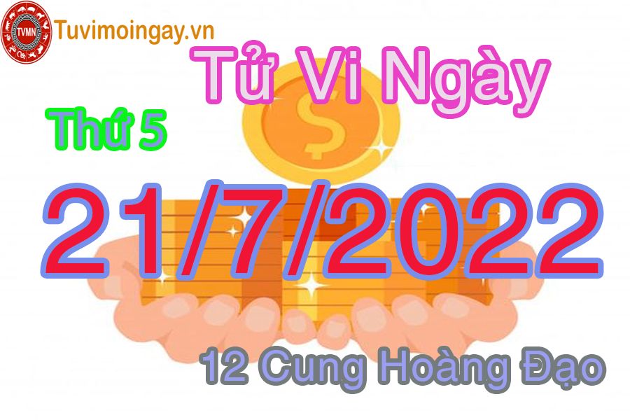 Tử vi thứ 5 ngày 21/7/2022 của 12 cung hoàng đạo