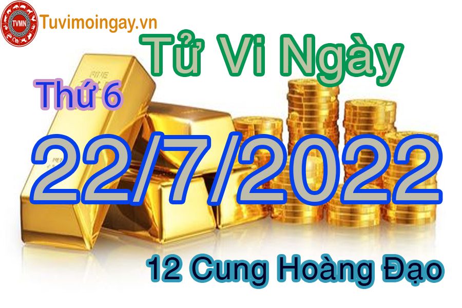 Tử vi thứ 6 ngày 22/7/2022 của 12 cung hoàng đạo