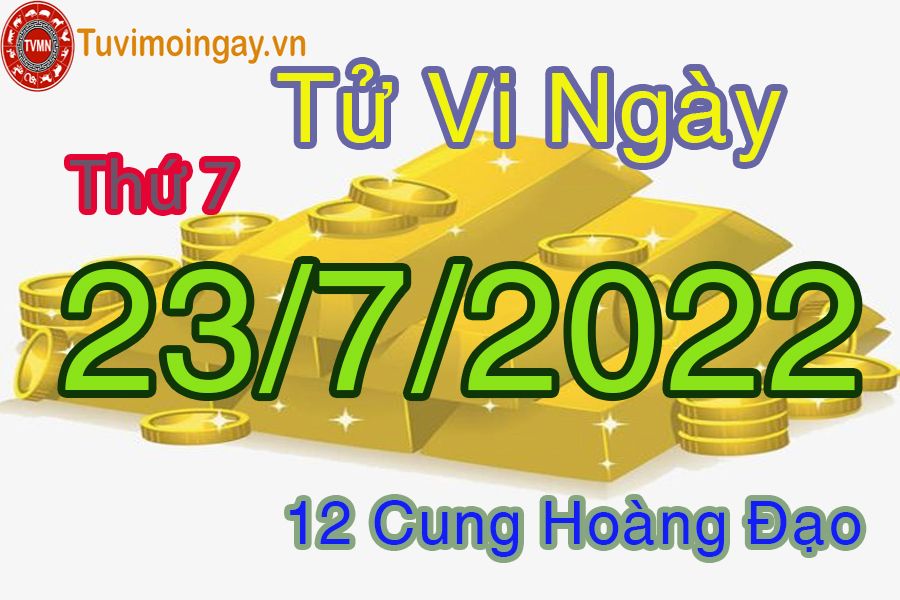 Tử vi thứ 7 ngày 23/7/2022 của 12 cung hoàng đạo