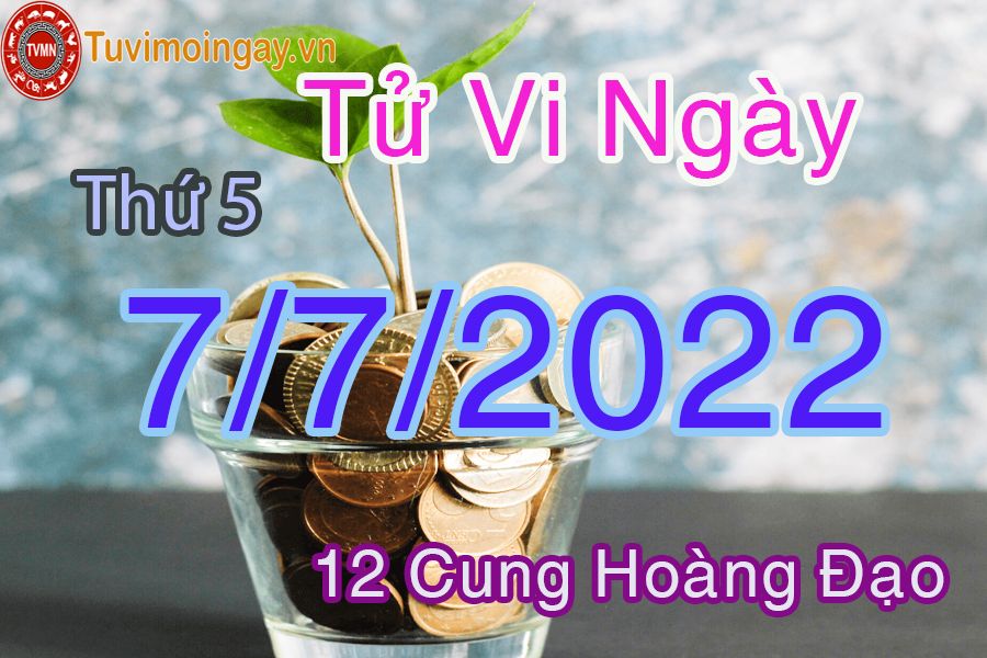 Tử vi thứ 5 ngày 7/7/2022 của 12 cung hoàng đạo