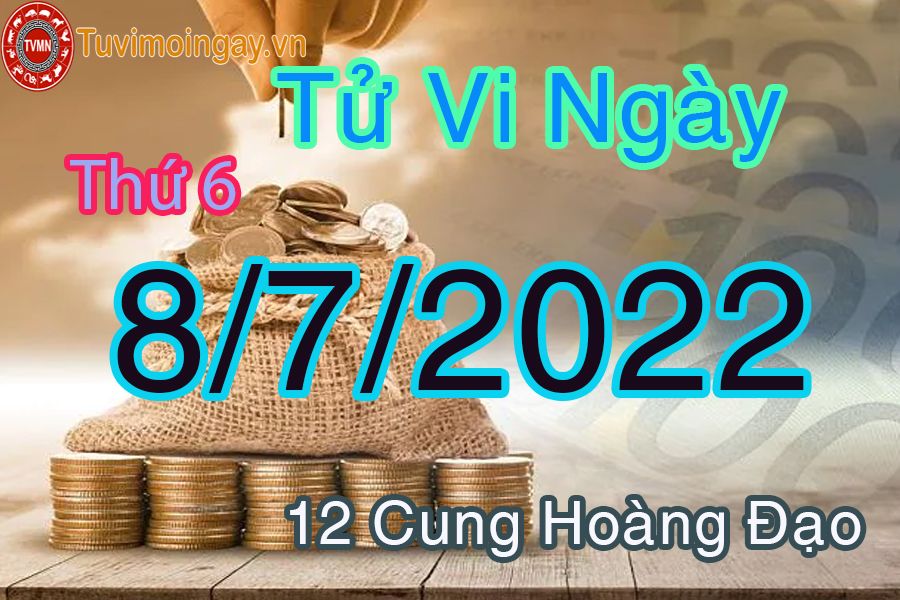 Tử vi thứ 6 ngày 8/7/2022 của 12 cung hoàng đạo