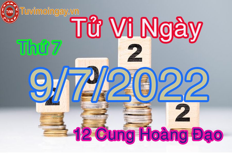 Tử vi thứ 7 ngày 9/7/2022 của 12 cung hoàng đạo