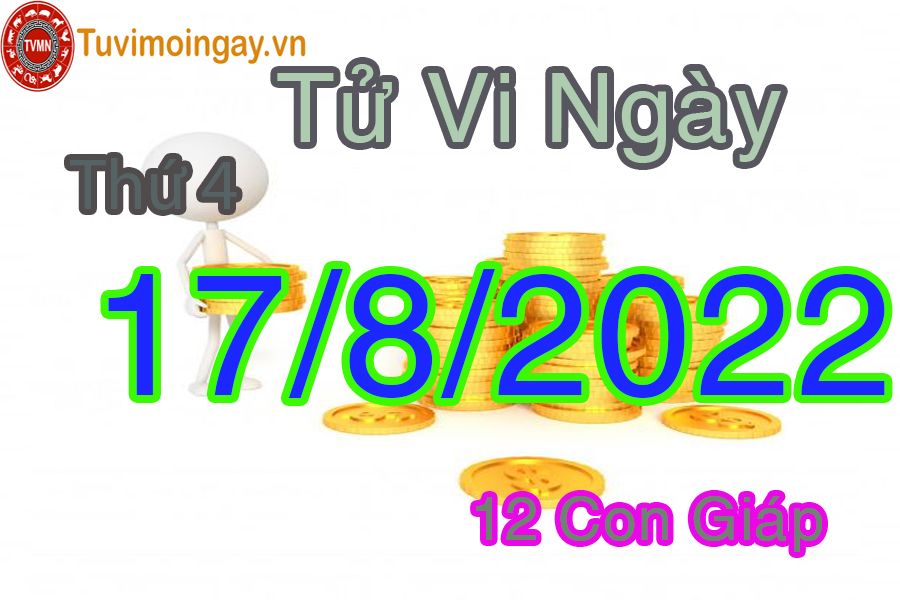 Tử vi thứ 4 ngày 17/8/2022 của 12 con giáp