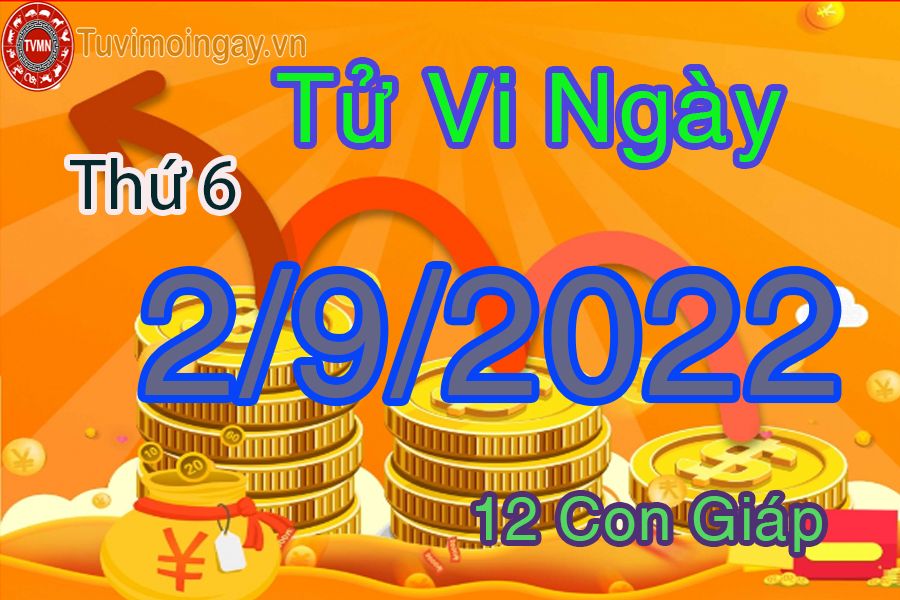 Tử vi thứ 6 ngày 2/9/2022 của 12 con giáp