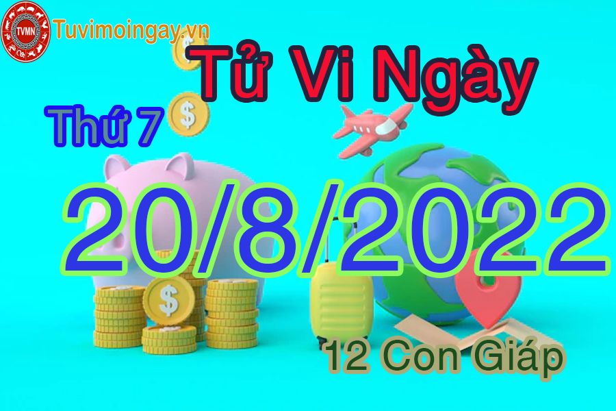 Tử vi thứ 7 ngày 20/8/2022 của 12 con giáp