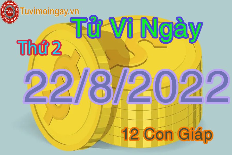 Tử vi thứ 2 ngày 22/8/2022 của 12 con giáp